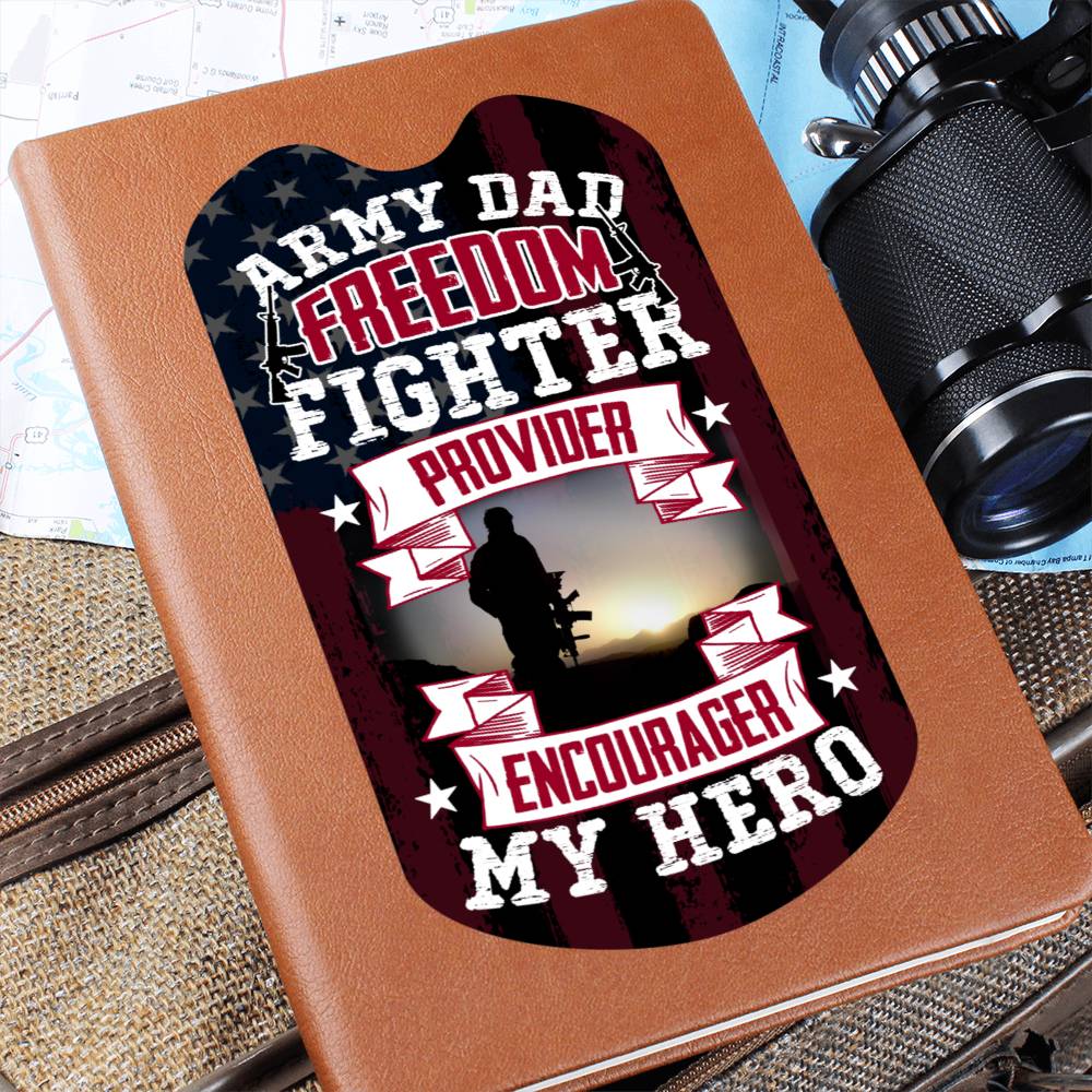 Army Dad: Freedom Fighter, Provider, Encourager, My Hero - Vegan Leather Journal: Honoring Courage and Sacrifice - Soaking Mermaid Gifts