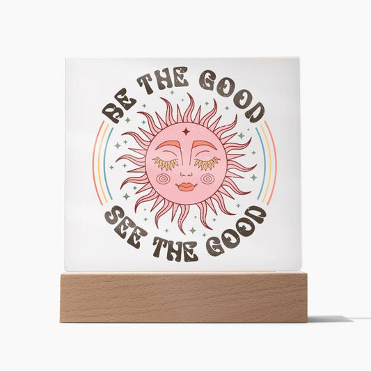 Be the Good, See the Good - Sun with Face - Square Acrylic Plaque - Soaking Mermaid Gifts