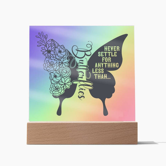 Never Settle For Anything Less Than Butterflies - Acrylic Square Plaque - Soaking Mermaid Gifts