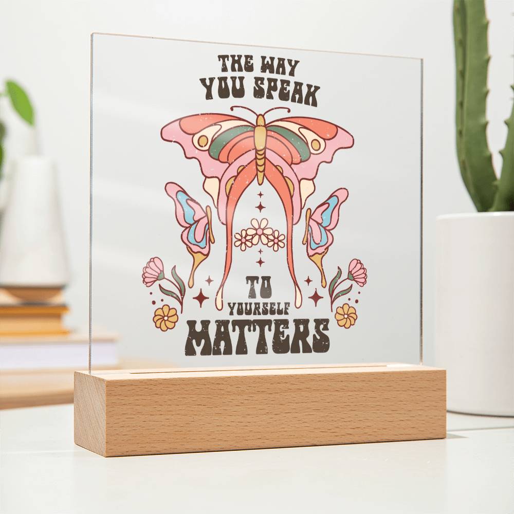 The Way You Speak to Yourself Matters - Butterfly - Square Acrylic Plaque - Soaking Mermaid Gifts