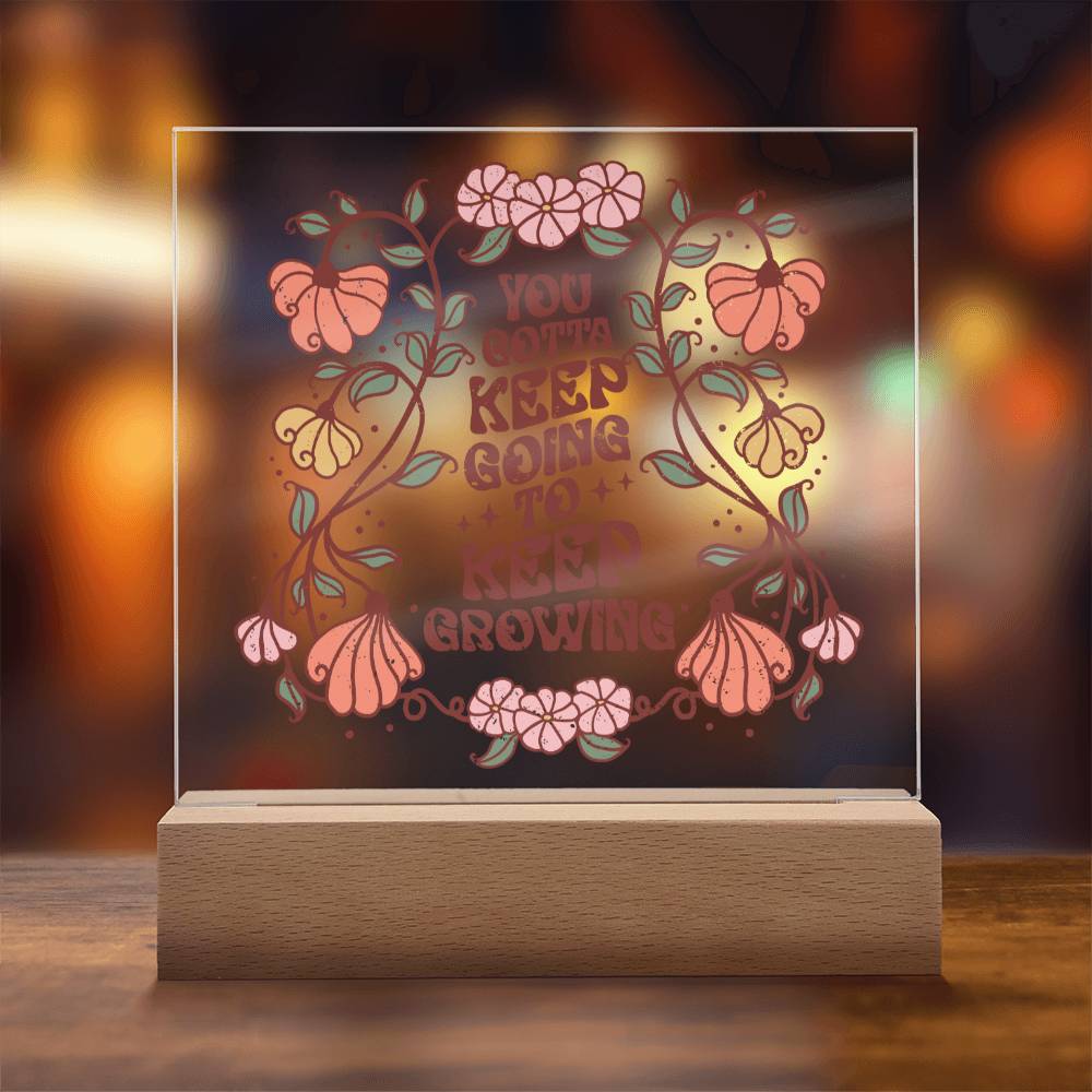 You Got to Keep Going to Keep Growing - Flowers - Square Acrylic Plaque - Soaking Mermaid Gifts