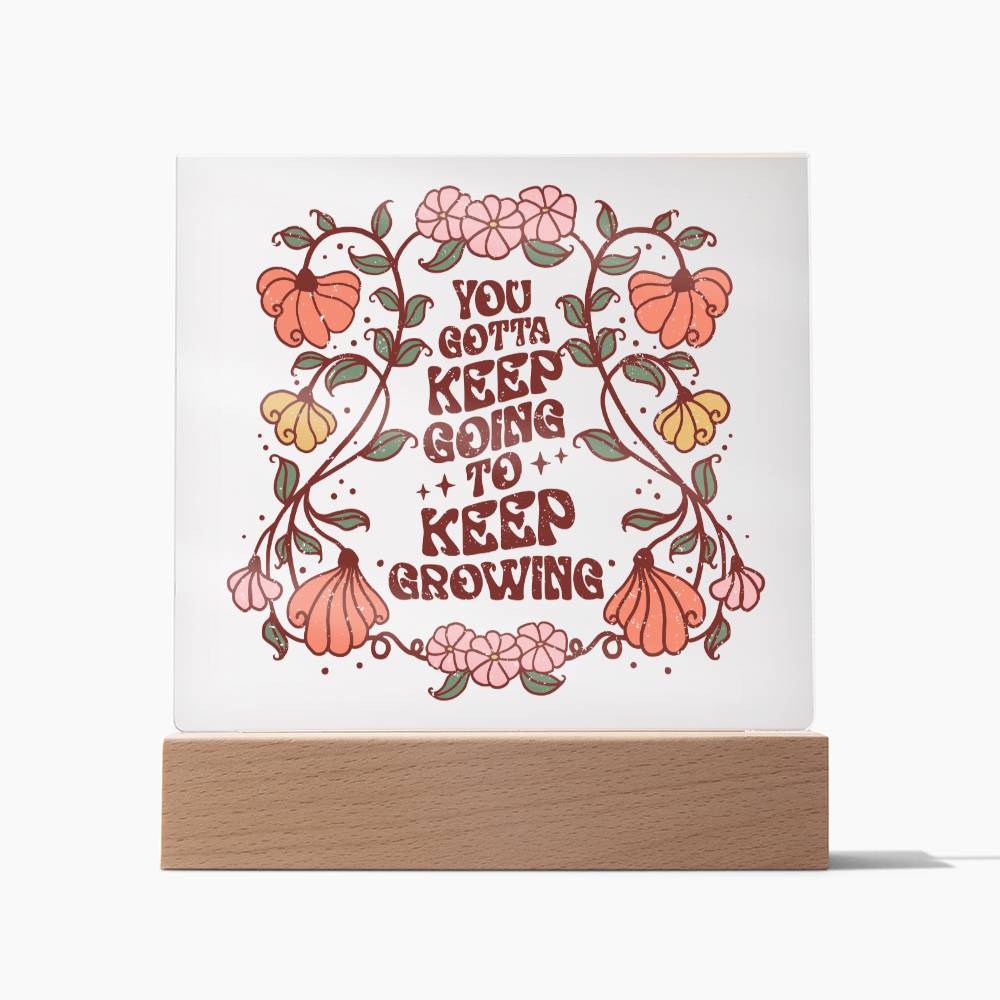 You Got to Keep Going to Keep Growing - Flowers - Square Acrylic Plaque - Soaking Mermaid Gifts
